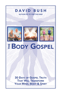 The Body Gospel: 30 Days of Gospel Truth That Will Transform Your Mind, Body and Spirit