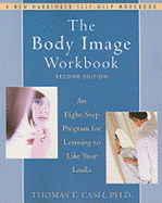 The Body Image Workbook: An Eight-Step Program for Learning to Like Your Looks