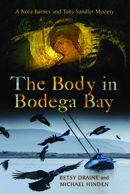 The Body in Bodega Bay: A Nora Barnes and Toby Sandler Mystery - Draine, Betsy, and Hinden, Michael