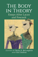 The Body in Theory: Essays After Lacan and Foucault