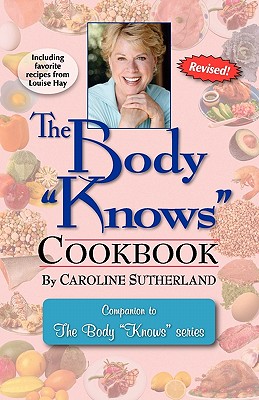 The Body Knows Cookbook - Sutherland, Caroline