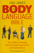 The Body Language Bible: The Hidden Meaning Behind People's Gestures and Expressions