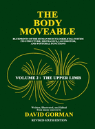 The Body Moveable: Blueprints of the Human Musculoskeletal System: Its Structure, Mechanics, Locomotor, and Postural Functions