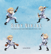 The Body Ninjas: A story about our immune system, healthy choices and of course... Ninjas!