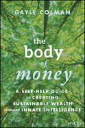 The Body of Money: A Self-Help Guide to Creating Sustainable Wealth Through Innate Intelligence