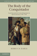 The Body of the Conquistador: Food, Race and the Colonial Experience in Spanish America, 1492-1700