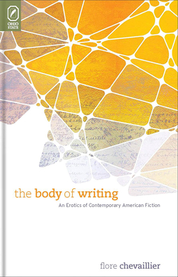 The Body of Writing: An Erotics of Contemporary American Fiction - Chevaillier, Flore