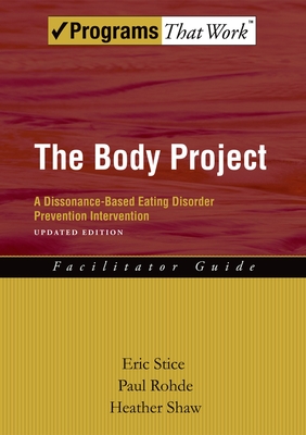 The Body Project: A Dissonance-Based Eating Disorder Prevention Intervention - Stice, Eric, and Rohde, Paul, and Shaw, Heather
