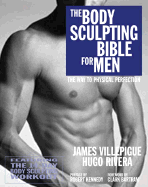 The Body Sculpting Bible for Men: Featuring the 14-Day Body Sculpting Workout: The Ultimate Fat Loss/Muscle Gain Program for the Ultimate Physique
