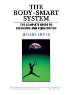 The Body-Smart System: The Complete Guide to Cleansing and Rejuvenation