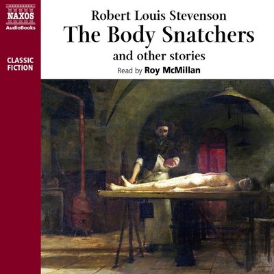 The Body Snatcher and Other Stories Lib/E - Stevenson, Robert Louis, and McMillan, Roy (Read by)