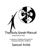 The Body Speak Manual: Moving Body and Mind. a Collection of Writings and Exercises for Developing Kinesthetic Intelligence