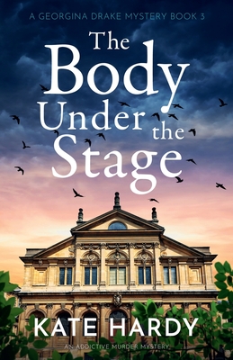 The Body Under the Stage: An addictive murder mystery - Hardy, Kate