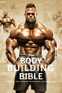 The Bodybuilding Bible: Expert Strategies and Techniques for Effective Bodybuilding: Includes Routines, Splits, Hypertrophy, Nutritional, Steroids Gide and Mental Resilience