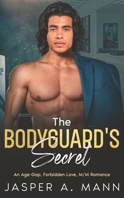 The Bodyguard's Secret: An Age-Gap, MM, Forbidden Love Affair - Mann, Jasper A