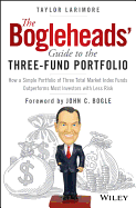 The Bogleheads' Guide to the Three-Fund Portfolio: How a Simple Portfolio of Three Total Market Index Funds Outperforms Most Investors with Less Risk