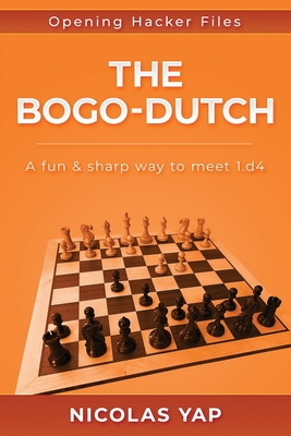 The Bogo-Dutch: A fun & dynamic way to meet 1.d4 - Hansen, Carsten (Editor), and Yap, Nicols