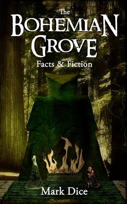 The Bohemian Grove: Facts & Fiction - Dice, Mark