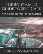 The Bohemian's Guide to Self-Care: A Wellness Journal for Free Spirits