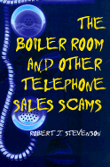 The Boiler Room and Other Telephone Sales Scams - Stevenson, Robert J