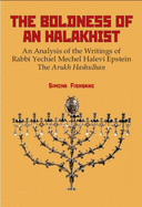 The Boldness of a Halakhist: An Analysis of the Writings of Rabbi Yechiel Mechel Halevi Epstein's the Arukh Hashulhan