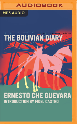 The Bolivian Diary - Che Guevara, Ernesto, and Olazabal, Jason Manuel (Read by)