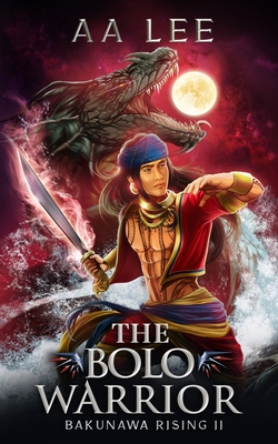 The Bolo Warrior: Bakunawa Rising 2 - Lee, Aa
