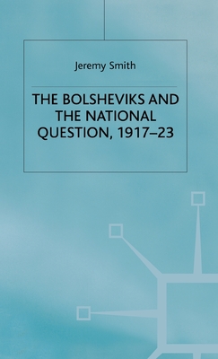 The Bolsheviks and the National Question, 1917-23 - Smith, J