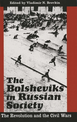 The Bolsheviks in Russian Society: The Revolution and the Civil Wars - Brovkin, Vladimir N