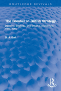 The Bomber in British Strategy: Doctrine, Strategy, and Britain's World Role, 1945-1960