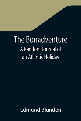 The Bonadventure: A Random Journal of an Atlantic Holiday - Blunden, Edmund