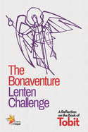 The Bonaventure Lenten Challenge: A Reflection on the Book of Tobit