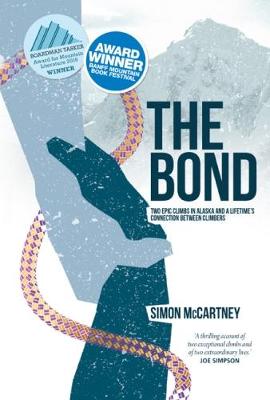 The Bond: Two epic climbs in Alaska and a lifetime's connection between climbers - McCartney, Simon, and Westman, Mark (Foreword by)