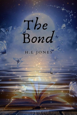 The Bond: What if you were not who you thought you were? What if you held the fate of everything in your hands? - Thompson, Natalie (Editor), and Lewis, Brittany (Editor), and Jones, H L