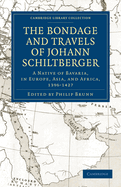 The Bondage and Travels of Johann Schiltberger: A Native of Bavaria, in Europe, Asia, and Africa, 1396-1427