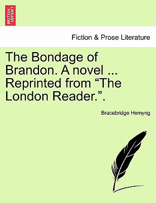 The Bondage of Brandon. a Novel ... Reprinted from "The London Reader.." - Hemyng, Bracebridge