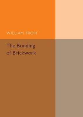 The Bonding of Brickwork - Frost, William