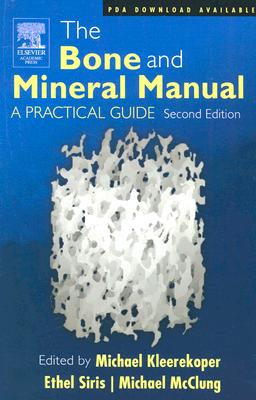 The Bone and Mineral Manual: A Practical Guide - Kleerekoper, Michael (Editor), and Siris, Ethel S (Editor), and McClung, Michael (Editor)