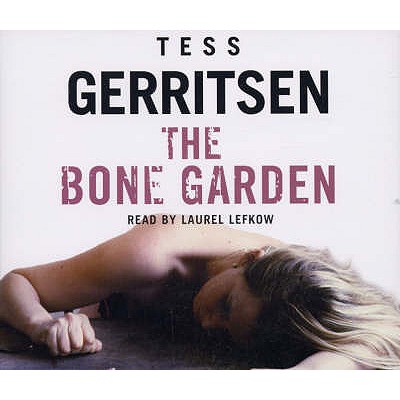 The Bone Garden - Gerritsen, Tess, and Lefkow, Laurel (Read by)
