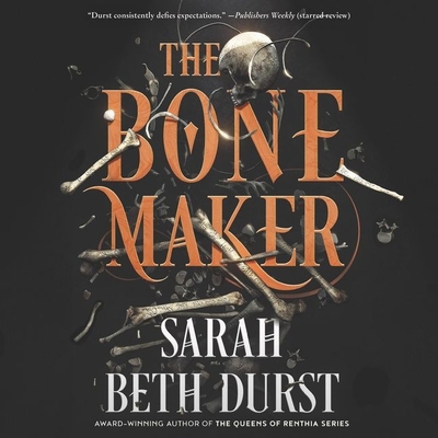 The Bone Maker - Durst, Sarah Beth, and Nankani, Soneela (Read by)