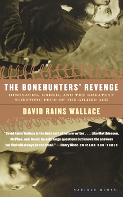 The Bonehunters' Revenge: Dinosaurs, Greed, and the Greatest Scientific Feud of the Gilded Age - Wallace, David Rains