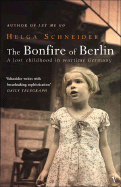 The Bonfire of Berlin: A Lost Childhood in Wartime Germany