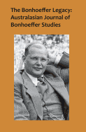 The Bonhoeffer Legacy: Australasian Journal of Bonhoeffer Studies, Vol 2: Australasian Journal of Bonhoeffer Study: Volume 2