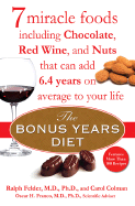 The Bonus Years Diet: 7 Miracle Foods Including Chocolate, Red Wine, and Nuts That Can Add 6.4 Years on Average to Your Life
