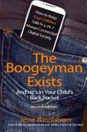 The Boogeyman Exists; And He's in Your Child's Back Pocket (2nd Edition): Internet Safety Tips & Technology Tips for Keeping Your Children Safe Online, Smartphone Safety, Social Media Safety, and Gaming Safety
