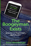 The Boogeyman Exists; And He's in Your Child's Back Pocket: (first Edition) Internet Safety Tips for Keeping Your Children Safe Online, Smartphone Safety, Social Media Safety, and Gaming Safety