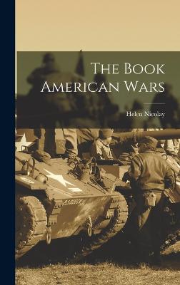 The Book American Wars - Nicolay, Helen