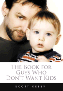 The Book for Guys Who Don't Want Kids