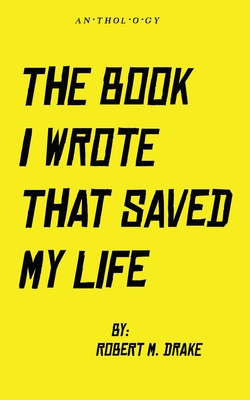 The Book I Wrote That Saved My Life - Drake, Robert M