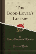 The Book-Lover's Library (Classic Reprint)